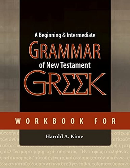 Workbook For A Beginning & Intermediate Grammar Of New Testament Greek-..