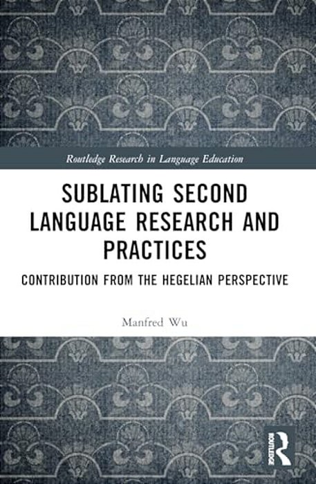 Sublating Second Language Research And Practices: Contribution From The Hegelian Perspective-..