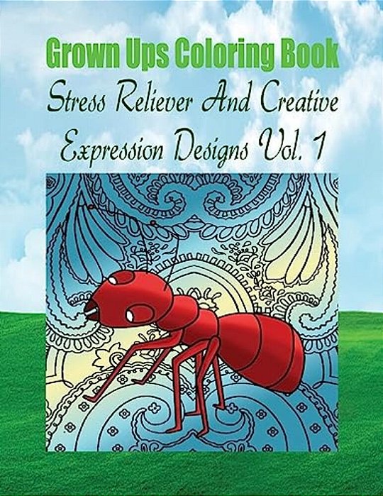 Grown Ups Coloring Book Stress Reliever And Creative Expression Designs Vol. 1 Mandalas-..