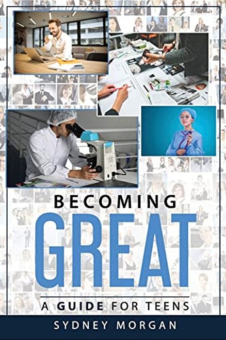 Becoming Great: A Guide For Teens-..