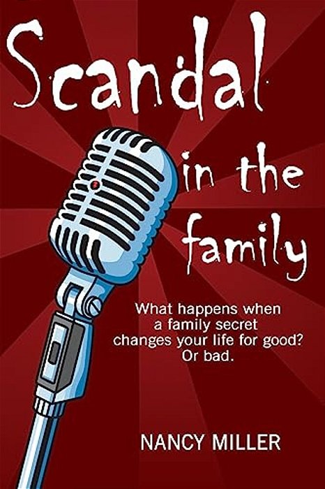 Scandal In The Family: What Happens When A Family Secret Changes Your Life For Good? Or Bad. -..