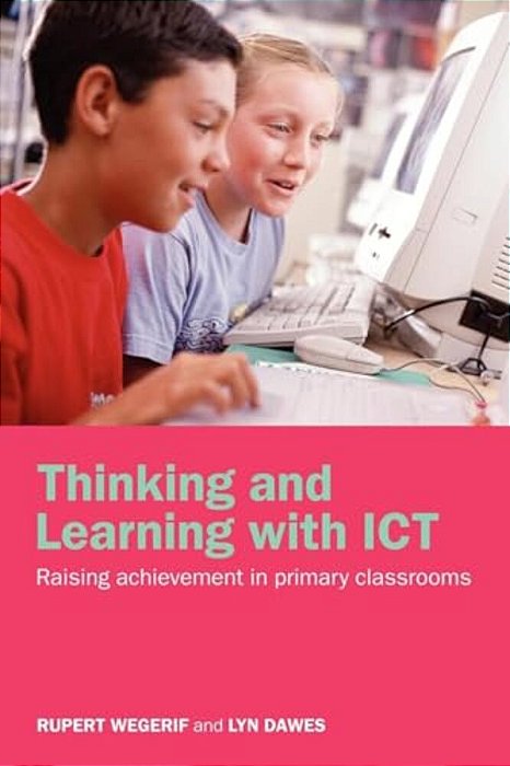 Thinking And Learning With Ict: Raising Achievement In Primary Classrooms-..