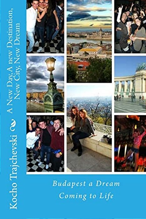 A New Day, A New Destination, New City, New Dream: Budapest A Dream Coming To Life-..