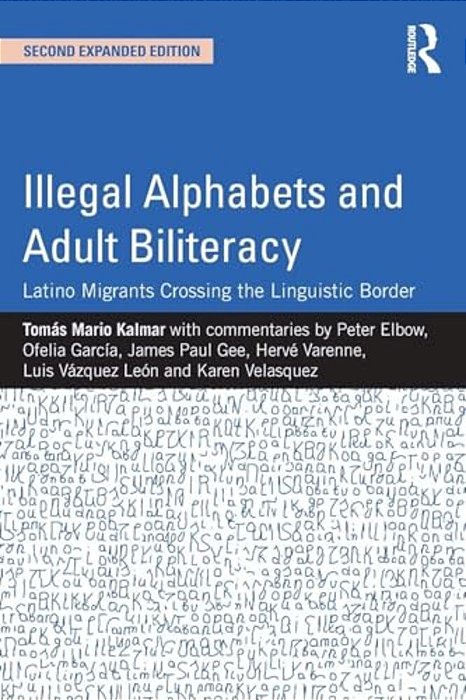 Illegal Alphabets And Adult Biliteracy: Latino Migrants Crossing The Linguistic Border, Expanded Edition-..