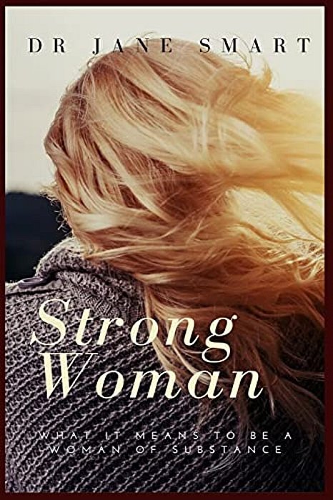 Strong Woman: What It Means To Be A Woman Of Substance-..