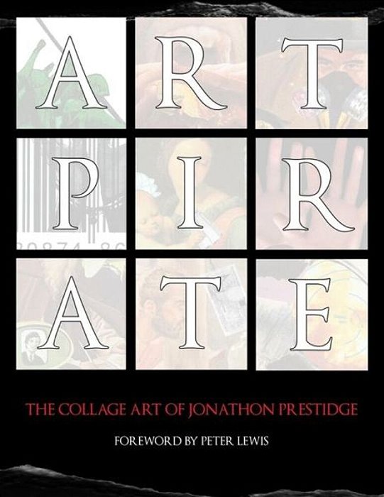 Art Pirate: The Collage Art Of Jonathon Prestidge-..