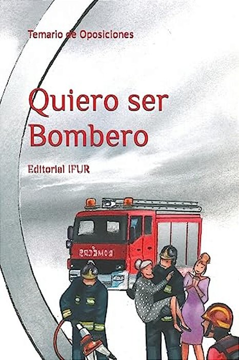 Quiero Ser Bombero: Temario De Oposiciones-..