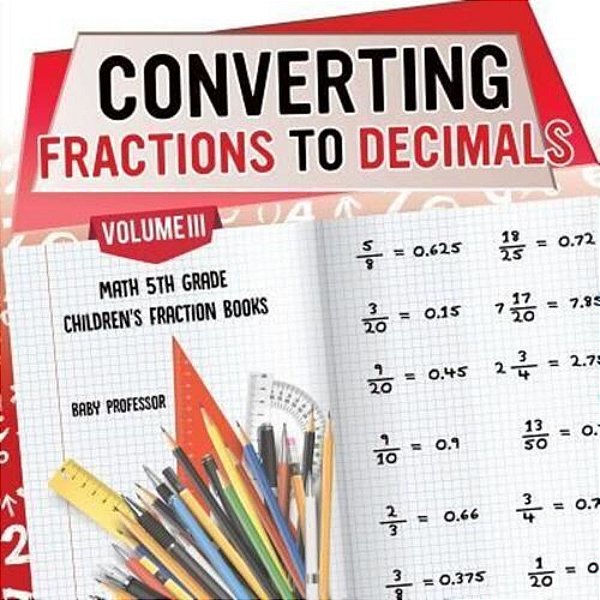 Converting Fractions To Decimals Volume III - Math 5Th Grade Children's Fraction Books-..
