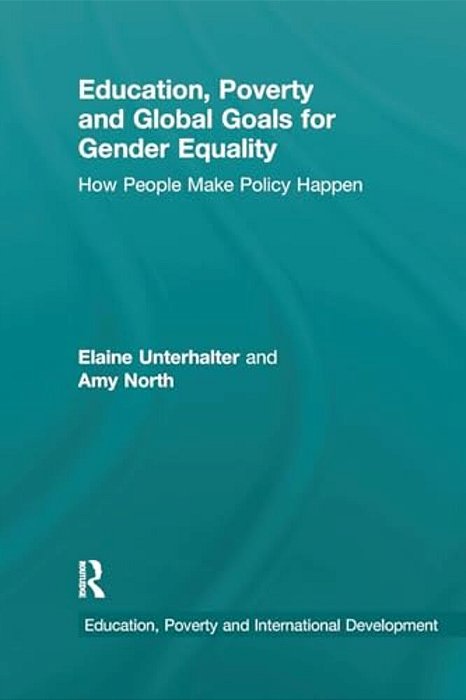 Education, Poverty And Global Goals For Gender Equality: How People Make Policy Happen-..
