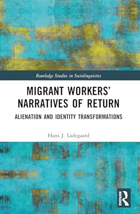 Migrant Workers' Narratives Of Return: Alienation And Identity Transformations-..