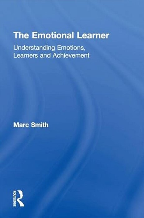The Emotional Learner: Understanding Emotions, Learners And Achievement-..