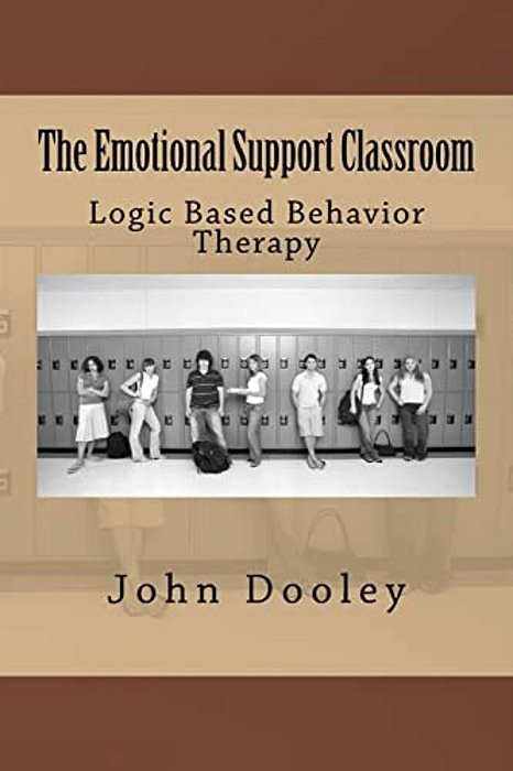 The Emotional Support Classroom: Logic Based Behavior Therapy-..