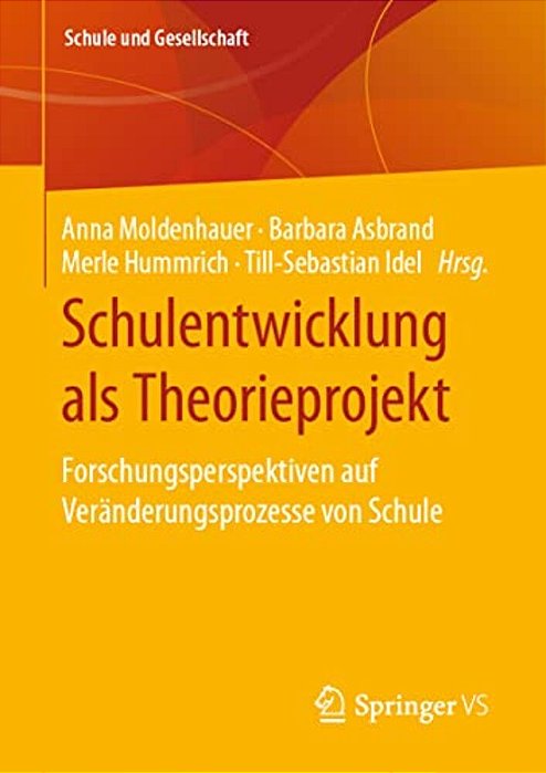 Schulentwicklung Als Theorieprojekt: Forschungsperspektiven Auf Veränderungsprozesse Von Schule-..