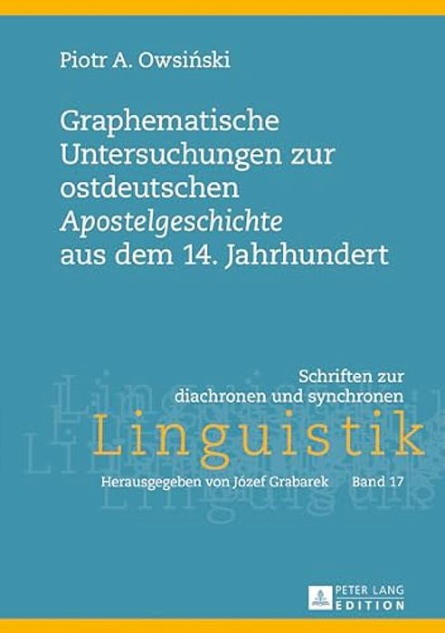 Graphematische Untersuchungen Zur Ostdeutschen «Apostelgeschichte» Aus Dem 14. Jahrhundert-..