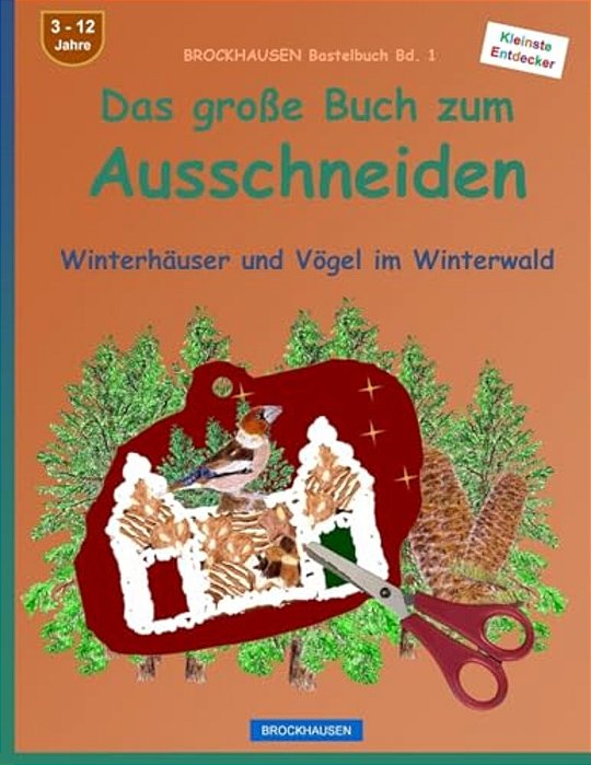 Brockhausen Bastelbuch Bd. 1 - Das Große Buch Zum Ausschneiden: Winterhäuser Und Vögel Im Winterwald-..