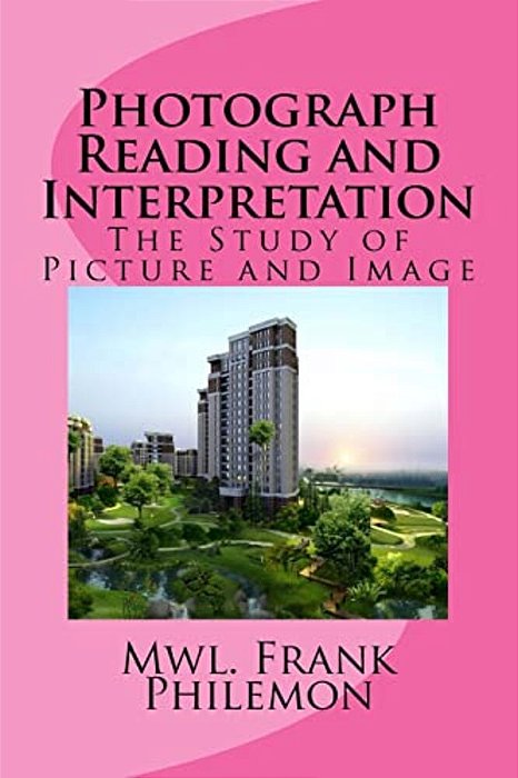 Photograph Reading And Interpretation: The Study Of Picture And Image-..
