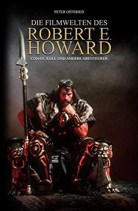 Die Filmwelten Des Robert E. Howard: Conan, Kull Und Andere Abenteurer-..