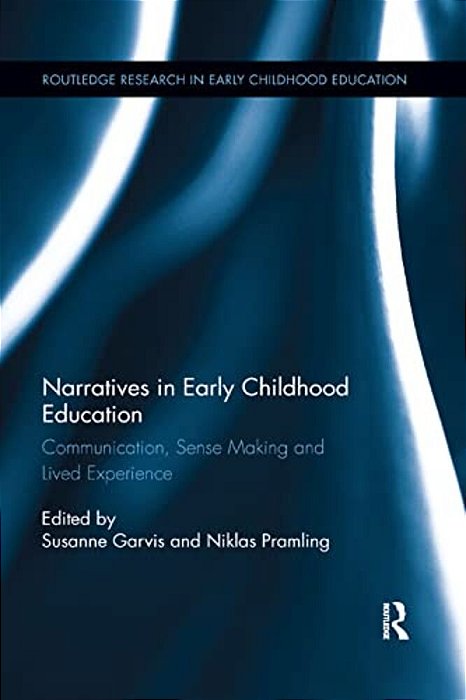 Narratives In Early Childhood Education: Communication, Sense Making And Lived Experience-..