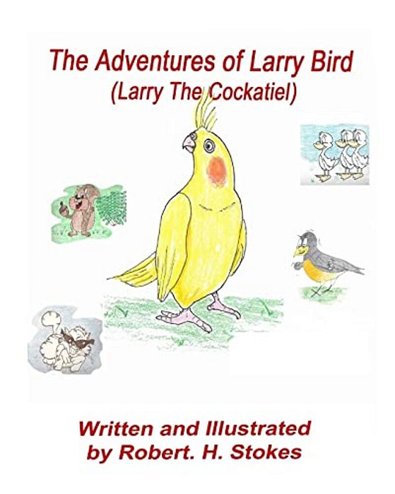 The Adventures Of Larry Bird: Larry Bird The Cockatiel-..