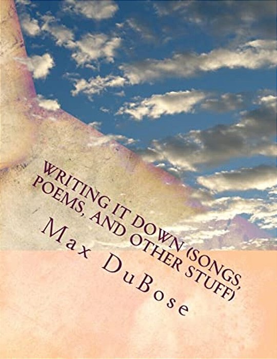 Writing It Down (Songs, Poems, And Other Stuff): Harnessing Ptsd-..