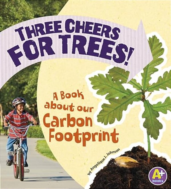 Three Cheers For Trees!: A Book About Our Carbon Footprint-..