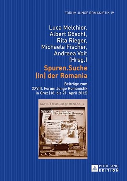 Spuren. Suche (In) Der Romania: Beitraege Zum XXVIII. Forum Junge Romanistik In Graz (18. Bis 21. April 2012)-..