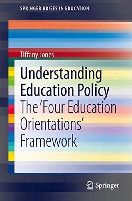 Understanding Education Policy: The 'Four Education Orientations' Framework-..