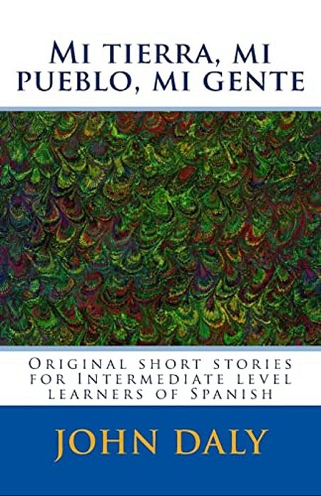 Mi Tierra, Mi Pueblo, Mi Gente: Original Short Stories For Intermediate Level Learners Of Spanish-..