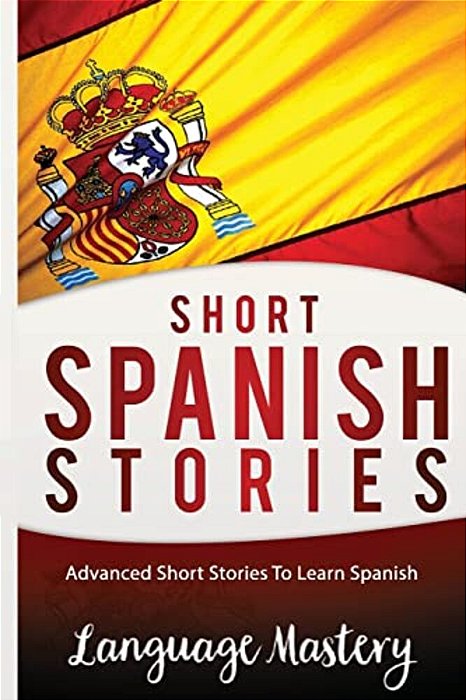 Spanish: Powerful Advanced Guide To Learn Spanish-..