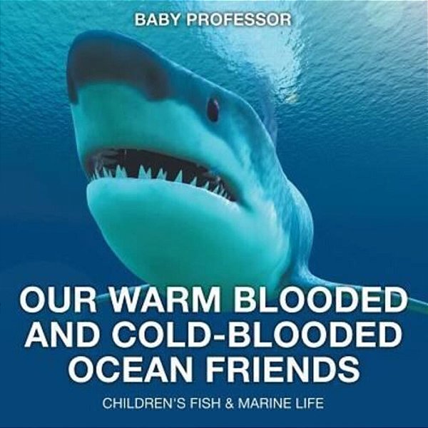 Our Warm Blooded And Cold-Blooded Ocean Friends Children's Fish & Marine Life-..