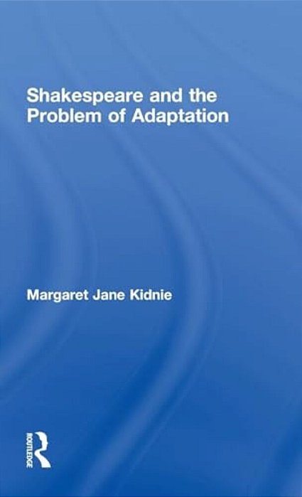 Shakespeare And The Problem Of Adaptation-..