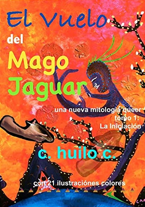 El Vuelo Del Mago Jaguar: Una Nueva Mitologia Queer Tomo 1 La Iniciación-..
