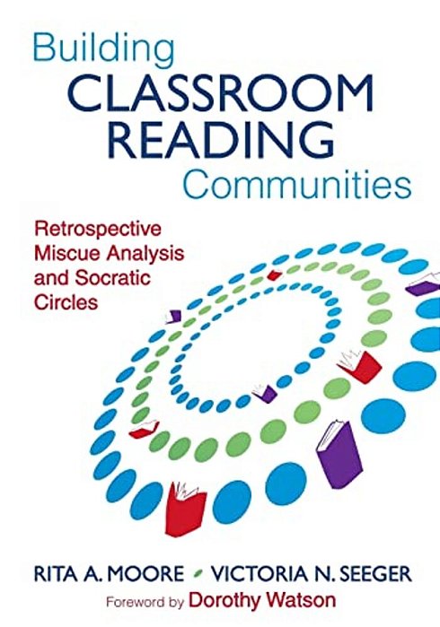 Building Classroom Reading Communities: Retrospective Miscue Analysis And Socratic Circles-..