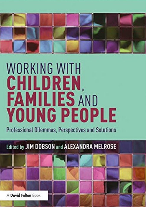 Working With Children, Families And Young People: Professional Dilemmas, Perspectives And Solutions-..