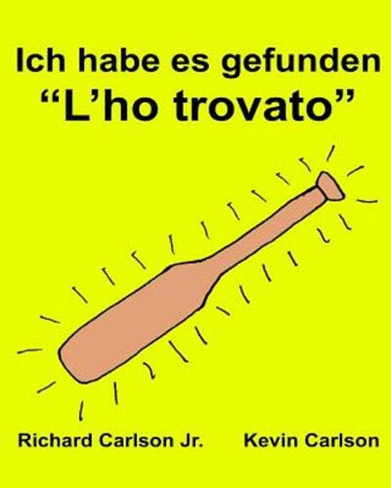 Ich Habe ES Gefunden "L'Ho Trovato": Ein Bilderbuch Für Kinder Deutsch-Italienisch (Zweisprachige Ausgabe) (Www. Rich. Center)-..