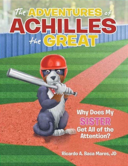 The Adventures Of Achilles The Great: Why Does My Sister Get All Of The Attention?-..