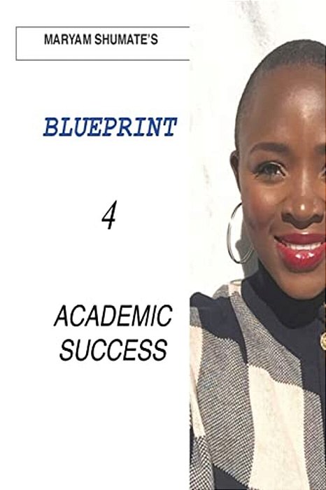 Maryam Shumate's Blueprint For Academic Success-..