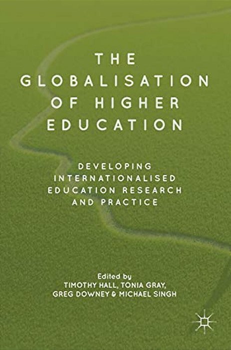 The Globalisation Of Higher Education: Developing Internationalised Education Research And Practice-..