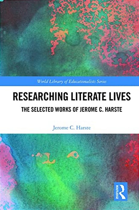 Researching Literate Lives: The Selected Works Of Jerome C. Harste-..