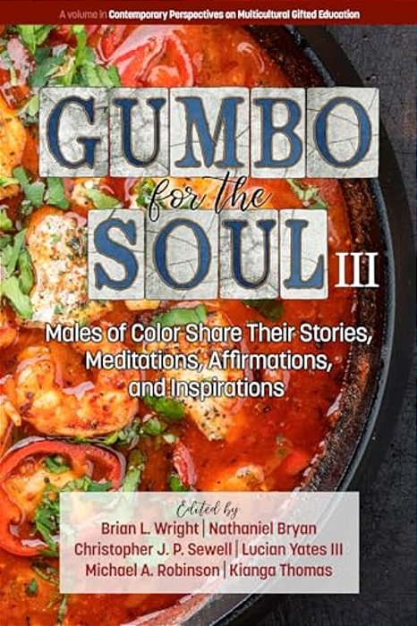 Gumbo For The Soul III: Males Of Color Share Their Stories, Meditations, Affirmations, And Inspirations-..