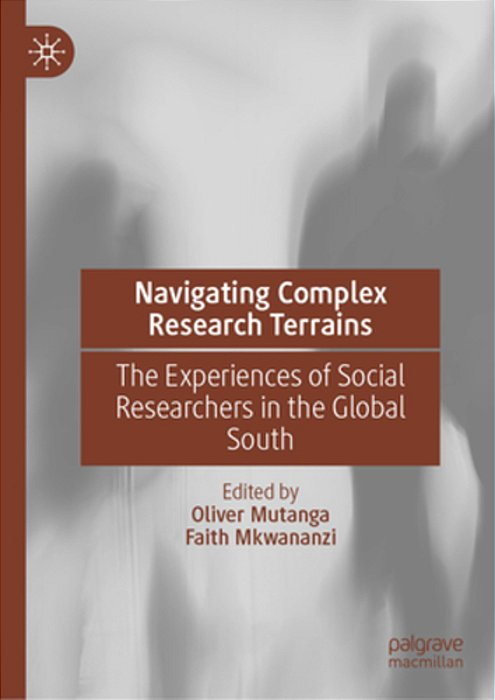 Navigating Complex Research Terrains: The Experiences Of Social Researchers In The Global South-..