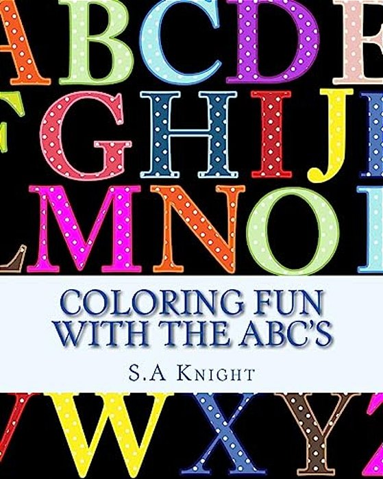Coloring Fun With The Abc'S: Early Learning With Coloring Pictures And Abc's-..