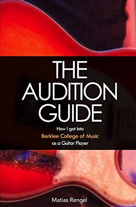 The Audition Guide: How I Got Into Berklee College Of Music As A Guitar Player-..