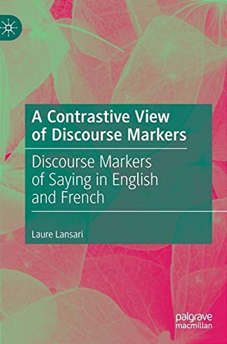 A Contrastive View Of Discourse Markers: Discourse Markers Of Saying In English And French-..