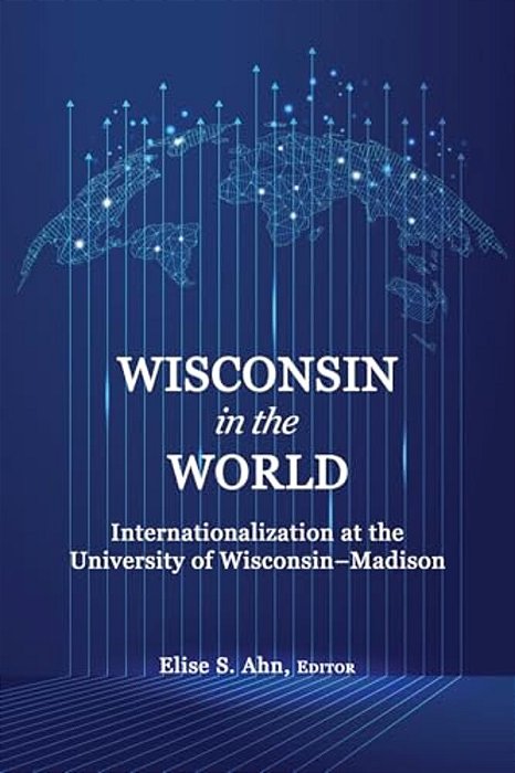 Wisconsin In The World: Internationalization At The Universityof Wisconsin-Madison-..