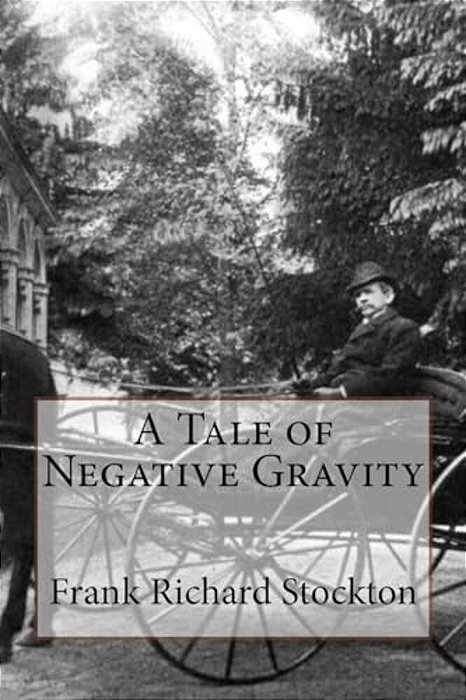 A Tale Of Negative Gravity Frank Richard Stockton-..