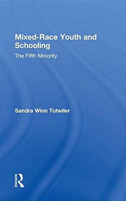 Mixed-Race Youth And Schooling: The Fifth Minority-..