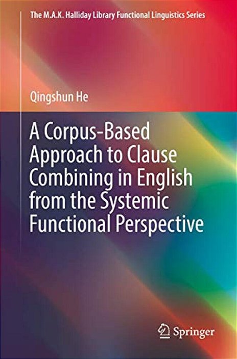 A Corpus-Based Approach To Clause Combining In English From The Systemic Functional Perspective-..