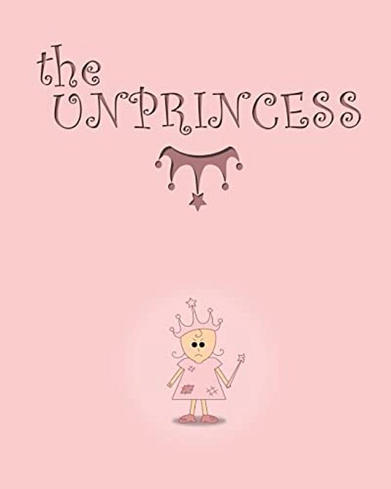 The Unprincess: A Bedtime Story For Kids. -..