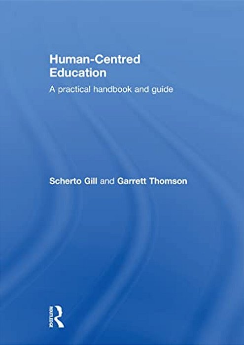 Human-Centred Education: A Practical Handbook And Guide-..
